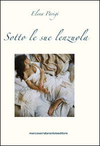 Sotto le sue lenzuola - Elena Parigi - Libro Serra Tarantola 2014 | Libraccio.it