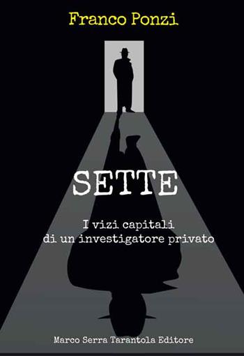 Sette. I vizi capitali di un investigatore privato - Franco Ponzi - Libro Serra Tarantola 2015 | Libraccio.it