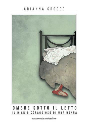 Ombre sotto il letto, una splendida rinascita dopo la violenza - Arianna Crocco - Libro Serra Tarantola 2016 | Libraccio.it