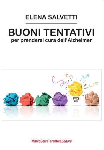 Buoni tentativi per prendersi cura dell'Alzheimer - Elena Salvetti - Libro Serra Tarantola 2016 | Libraccio.it