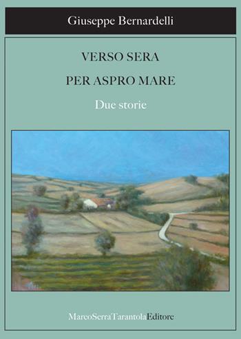 Verso sera per aspro mare. Due storie - Giuseppe Bernardelli - Libro Serra Tarantola 2017 | Libraccio.it