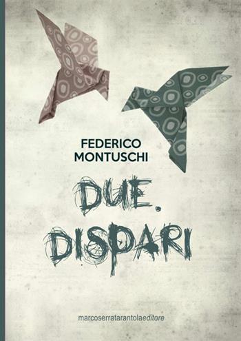 Due. Dispari - Federico Montuschi - Libro Serra Tarantola 2017 | Libraccio.it