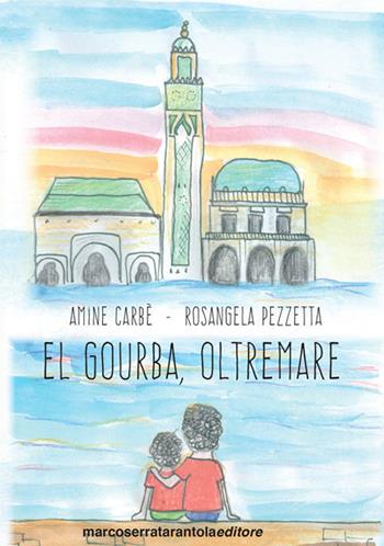 El gourba, oltremare - Amine Carbè, Rosangela Pezzetta - Libro Serra Tarantola 2017 | Libraccio.it