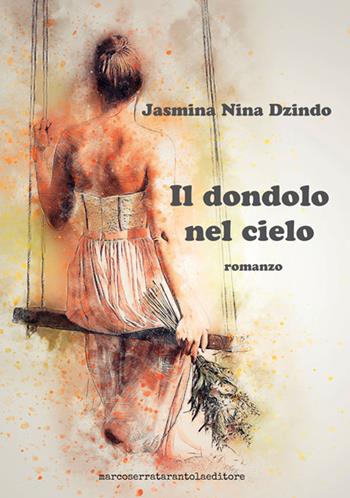 Il dondolo nel cielo - Jasmina Nina Dzindo - Libro Serra Tarantola 2017 | Libraccio.it