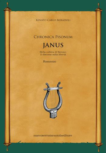 Janus. Della collera di Nerone: il discorso sulla libertà. Chronica Pisonum - Renato Carlo Miradoli - Libro Serra Tarantola 2018 | Libraccio.it