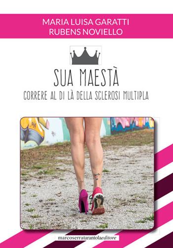 Sua maestà. Correre al di là della sclerosi multipla - Maria Luisa Garatti, Rubens Noviello - Libro Serra Tarantola 2019 | Libraccio.it