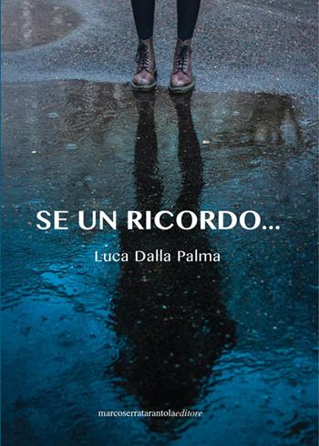 Se un ricordo... - Luca Dalla Palma - Libro Serra Tarantola 2019 | Libraccio.it