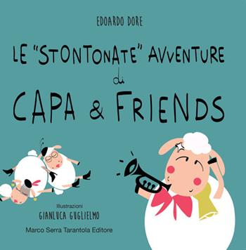 Le «stontonate» avventure di Capa & Friends. Ediz. illustrata - Edoardo Dore - Libro Serra Tarantola 2019 | Libraccio.it