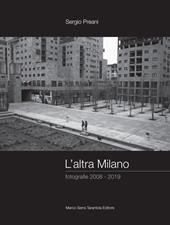 L' altra Milano. Fotografie 2008-2019. Ediz. illustrata