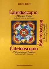 Caleidoscopio. 52 pensieri positivi. Ediz, italiana, inglese e spagnola. Ediz. multilingue