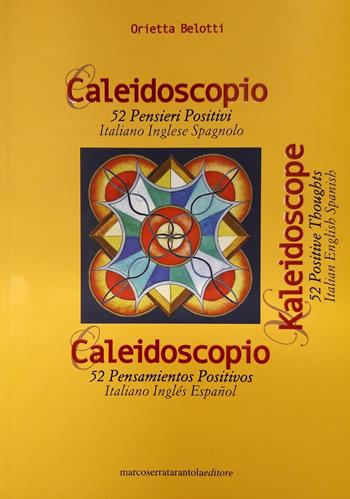 Caleidoscopio. 52 pensieri positivi. Ediz, italiana, inglese e spagnola. Ediz. multilingue - Orietta Belotti - Libro Serra Tarantola 2020 | Libraccio.it