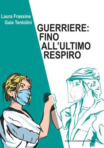 Guerriere: fino all'ultimo respiro - Laura Frassine, Gaia Tentolini - Libro Serra Tarantola 2020 | Libraccio.it
