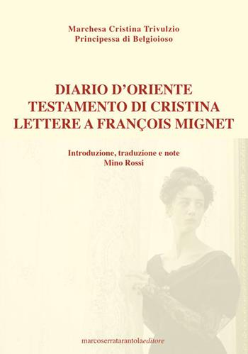 Diario d'Oriente. Testamento di Cristina. Lettere a François Mignet - Cristina Principessa di Belgioioso Trivulzio - Libro Serra Tarantola 2021 | Libraccio.it