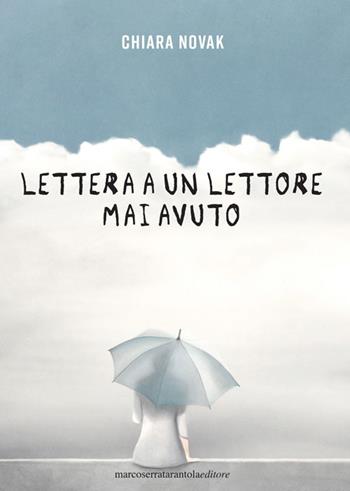 Lettera a un lettore mai avuto - Chiara Novak - Libro Serra Tarantola 2021 | Libraccio.it