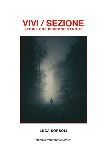 Vivi/sezione. Storie che perdono sangue - Luca Sorsoli - Libro Serra Tarantola 2021 | Libraccio.it