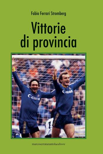 Vittorie di provincia - Fabio Ferrari Stromberg - Libro Serra Tarantola 2021 | Libraccio.it