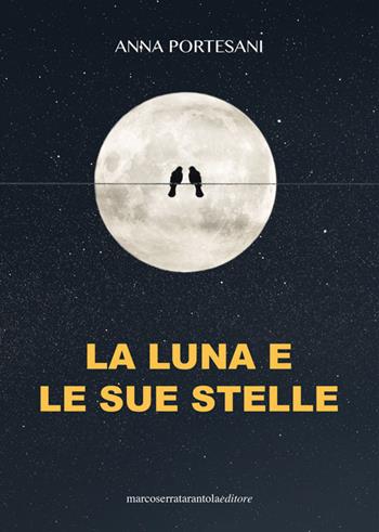 La luna e le sue stelle - Anna Portesani - Libro Serra Tarantola 2021 | Libraccio.it