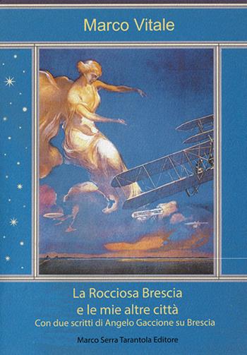 La rocciosa Brescia e le mie altre città. Con due scritti di Angelo Gaccione su Brescia - Marco Vitale - Libro Serra Tarantola 2022 | Libraccio.it