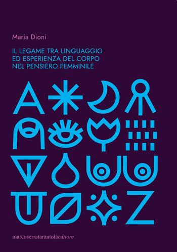 Il legame tra linguaggio ed esperienza del corpo nel pensiero femminile - Maria Dioni - Libro Serra Tarantola 2022 | Libraccio.it