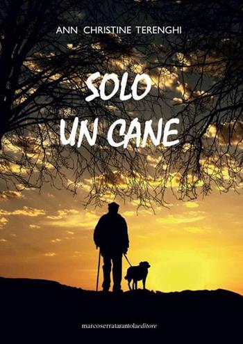 Solo un cane - Ann Christine Terenghi - Libro Serra Tarantola 2022 | Libraccio.it