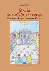 Brescia raccontata ai ragazzi. Geografia, storia, carattere, cultura