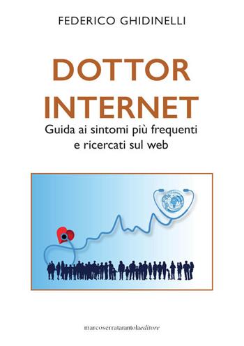 Dottor Internet. Guida ai sintomi più frequenti e ricercati sul web - Federico Ghidinelli - Libro Serra Tarantola 2023 | Libraccio.it