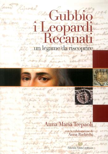 Gubbio, i Leopardi, Recanati. Un legame da riscoprire - Anna Maria Trepaoli - Libro Fabrizio Fabbri Editore 2016 | Libraccio.it