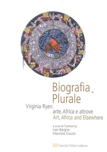 Biografia plurale. Virginia Ryan: arte, Africa e altrove. Ediz. italiana e inglese  - Libro Fabrizio Fabbri Editore 2018 | Libraccio.it