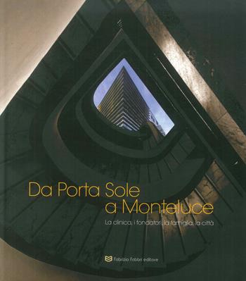 Da Porta Sole a Monteluce. La clinica, i fondatori, la città  - Libro Fabrizio Fabbri Editore 2019 | Libraccio.it