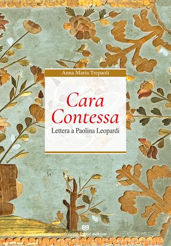 Cara Contessa. Lettera a Paolina Leopardi - Anna Maria Trepaoli - Libro Fabrizio Fabbri Editore 2019 | Libraccio.it