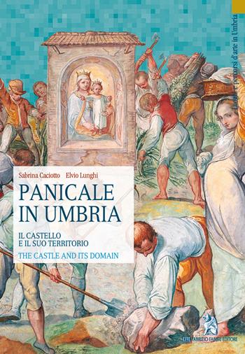 Panicale in Umbria. Il castello e il suo territorio-The Castle and its Domain. Ediz. bilingue - Sabrina Caciotto, Elvio Lunghi - Libro Fabrizio Fabbri Editore 2019, Luoghi e percorsi d'arte in Umbria | Libraccio.it