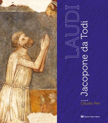Laudi. Jacopone da Todi. Ediz. a colori  - Libro Fabrizio Fabbri Editore 2020 | Libraccio.it