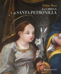 La chiesa di Santa Petronilla - Fedora Boco - Libro Fabrizio Fabbri Editore 2020 | Libraccio.it