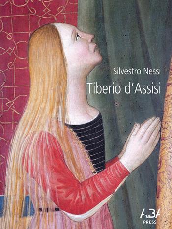 Tiberio d'Assisi - Silvestro Nessi - Libro Fabrizio Fabbri Editore 2021 | Libraccio.it