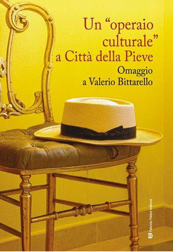 Un «operaio» culturale a città della Pieve. Omaggio a Valerio Bittarello  - Libro Fabrizio Fabbri Editore 2024 | Libraccio.it