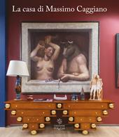 La casa di Massimo Caggiano. Ediz. illustrata