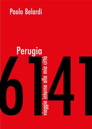 Perugia 6141. Viaggio intorno alla mia città - Paolo Belardi - Libro Fabrizio Fabbri Editore 2025 | Libraccio.it