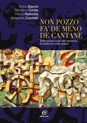Non pozzo fa' de meno de cantane. Elaborazioni corali dal repertorio di tradizione orale umbro - Enrico Bianchi, Francesco Corrias, Franco Radicchia - Libro Fabrizio Fabbri Editore 2026 | Libraccio.it