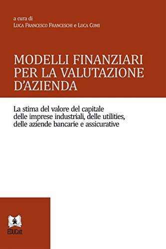 Modelli finanziari per la valutazione d'azienda - Luca Francesco Franceschi, Luca Comi - Libro EDUCatt Università Cattolica 2015 | Libraccio.it