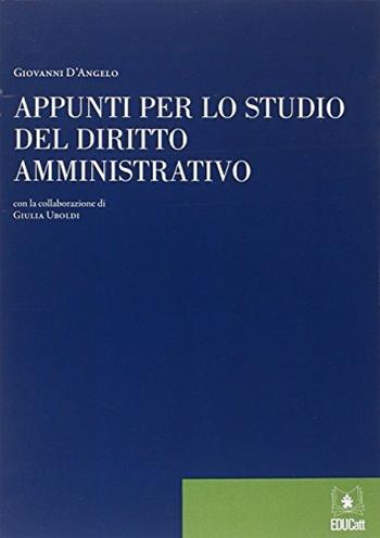Appunti per lo studio del diritto amministrativo - Giovanni D'Angelo - Libro EDUCatt Università Cattolica 2015 | Libraccio.it