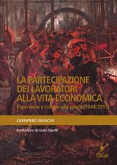 La partecipazione dei lavoratori alla vita economica. Esperienze e culture alla prova (1944-2011)