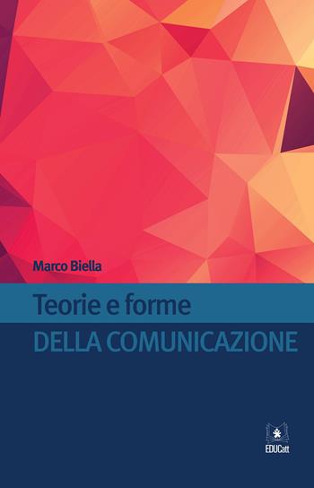Teorie e forme della comunicazione - Marco Biella - Libro EDUCatt Università Cattolica 2015 | Libraccio.it
