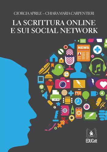 La scrittura online e sui social network - Giorgia Aprile, Chiara M. Carpentieri - Libro EDUCatt Università Cattolica 2015 | Libraccio.it