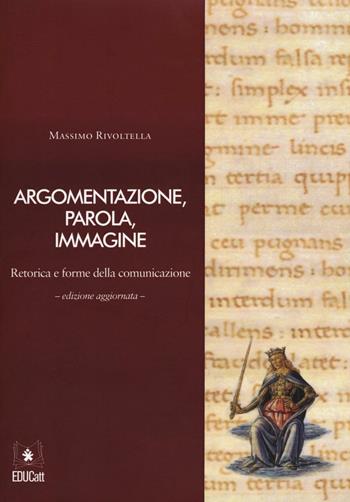 Argomentazione, parola, immagine. Retorica e forme della comunicazione. Con CD-ROM - Massimo Rivoltella - Libro EDUCatt Università Cattolica 2016 | Libraccio.it