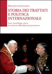 Storia dei trattati e politica internazionale. Fonti, metodologia, nascita ed evoluzione della diplomazia permanente - Massimo De Leonardis - Libro EDUCatt Università Cattolica 2015 | Libraccio.it