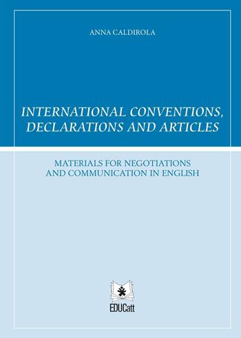 International conventions, declarations and articles. Ediz. italiana e inglese - Anna Caldirola - Libro EDUCatt Università Cattolica 2015 | Libraccio.it