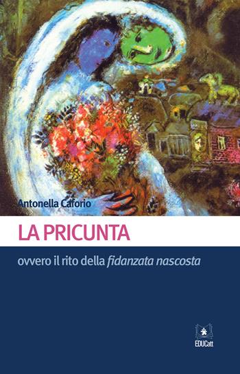 La pricunta ovvero il rito della fidanzata nascosta - Antonella Caforio - Libro EDUCatt Università Cattolica 2015 | Libraccio.it