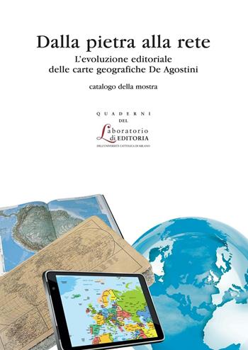 Dalla pietra alle rete. L'evoluzione editoriale delle carte geografiche de Agostini - Roberto Cicala - Libro EDUCatt Università Cattolica 2015, Quaderni del laboratorio di editoria | Libraccio.it