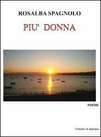 Più donna - Rosalba Spagnolo - Libro GDS 2013, Freschi di stampa | Libraccio.it
