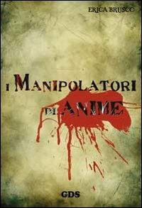 I manipolatori di anime - Erica Brusco - Libro GDS 2013, Ombre e misteri | Libraccio.it